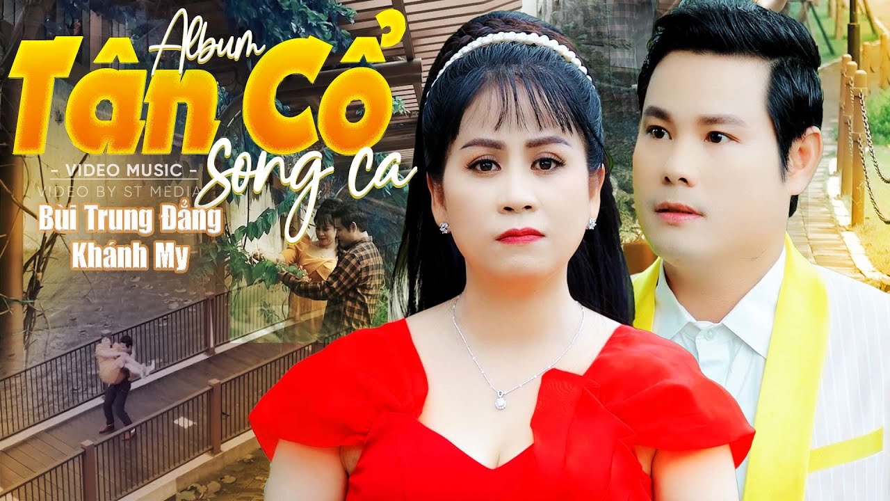 Album Tân Cổ Song Ca Đặc Biệt Hay KHI XƯA KẺ Ở NGƯỜI ĐI GIỜ CHẠM MẶT NHAU CHI  🌀 Tân Cổ Giao Duyên