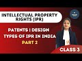 Patents | Design | Types of Intellectual Property Rights in India | IPR | Part 2