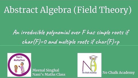 #41 Field Theory: An irreducible polynomial over F has simple, multiple roots if char(F)=0, p resp.