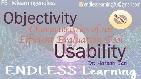 Characteristics of an Evaluation Tool- Objectivity and Usability by Dr. Hafsah Jan/ ENDLESS learning