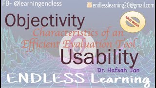 Characteristics of an Evaluation Tool- Objectivity and Usability by Dr. Hafsah Jan/ ENDLESS learning