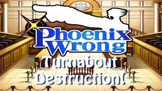 Phoenix Wrong: Turnabout Destruction