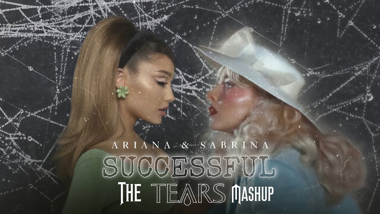 Successful’s Tears ll Ariana Grande X Sabrina Carpenter (Mashup)