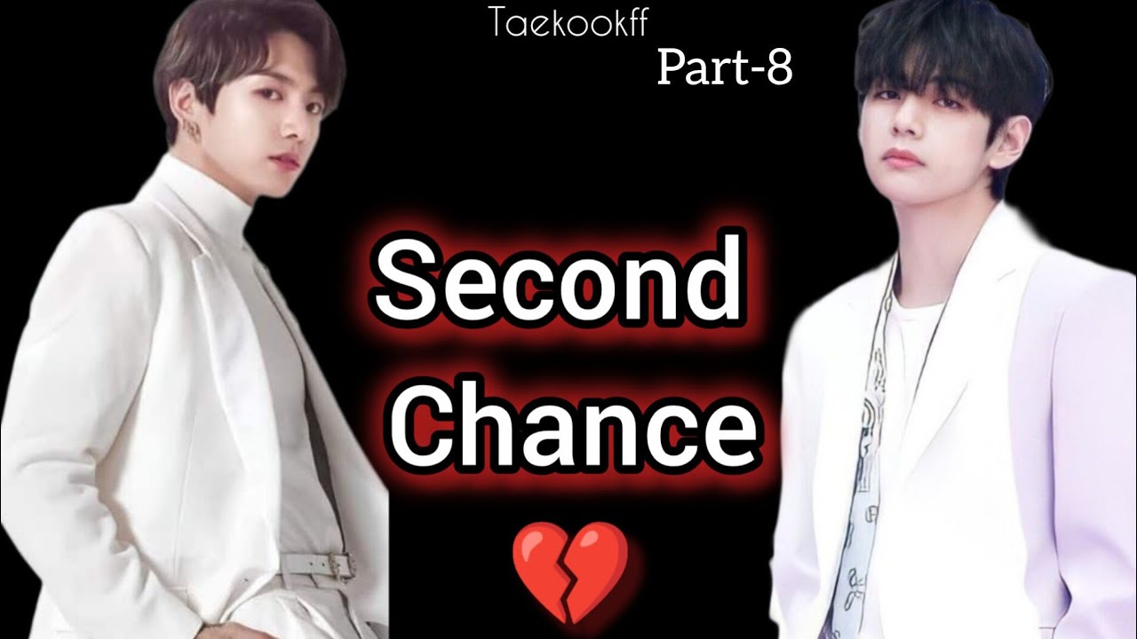 Second Chance 💔 || Taekook || Part - 8 || Topkook || Taekookff  Vkookff