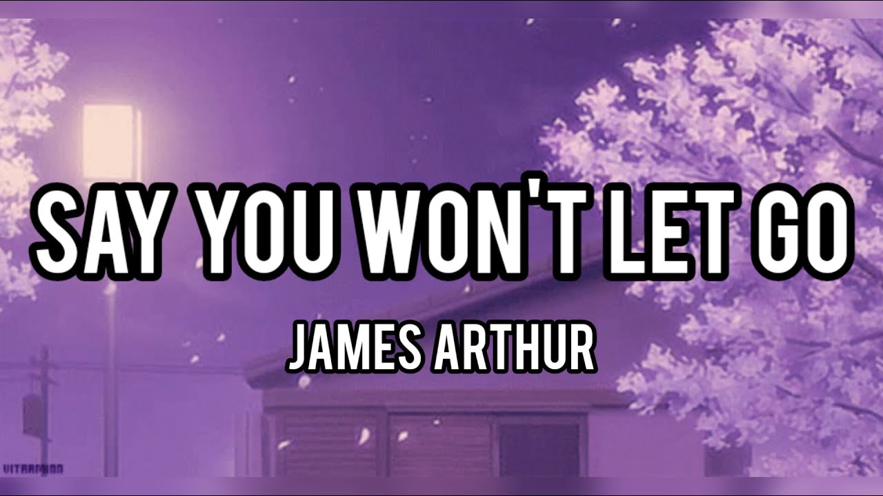 James Arthur - Say You Won't Let Go (lyrics) | Say You Won't Let Go ...