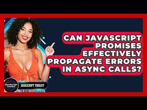 Can JavaScript Promises Effectively Propagate Errors In Async Calls? - JavaScript Toolkit