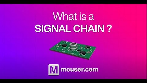What is a signal chain? | Mouser Electronics | Analog Devices