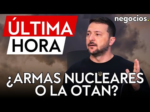 &Uacute;LTIMA HORA | "O armas nucleares, o la OTAN": Zelensky endurece el mensaje y dice que avis&oacute; a Trump