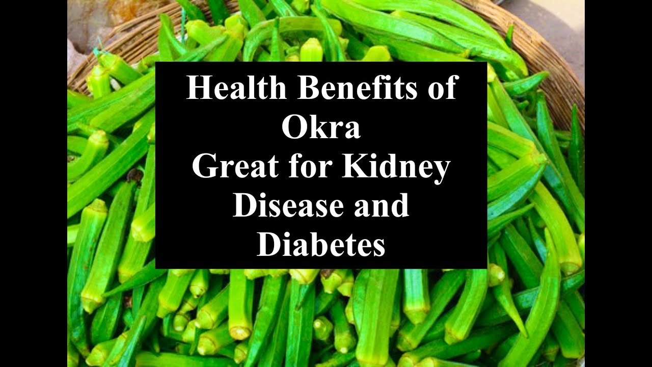 Health Benefits of Okra helping with kidney disease, lowering blood