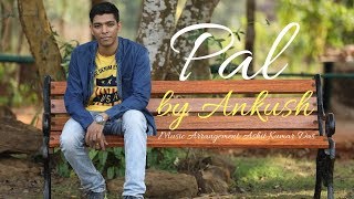 Pal - Jalebi | Arijit Singh | Cover by Ankush Das | Sony Music India