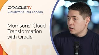 Morrisons' Business Transformation with Oracle: Oracle TV CloudWorld Tour London 2025 Morrisons Improves Team Experience With Oracle Cloud Hcm