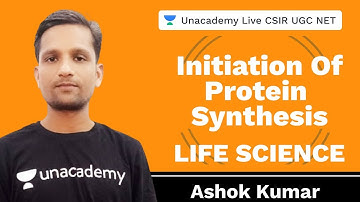 Initiation of protein synthesis | Life Science | Unacademy Live CSIR UGC NET | Ashok Kumar