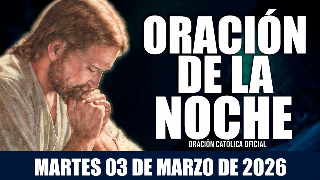 ORACIÓN DE LA NOCHE DE HOY MARTES 03 DE MARZO DE 2026|Oración Católica|DUERMO tranquilo