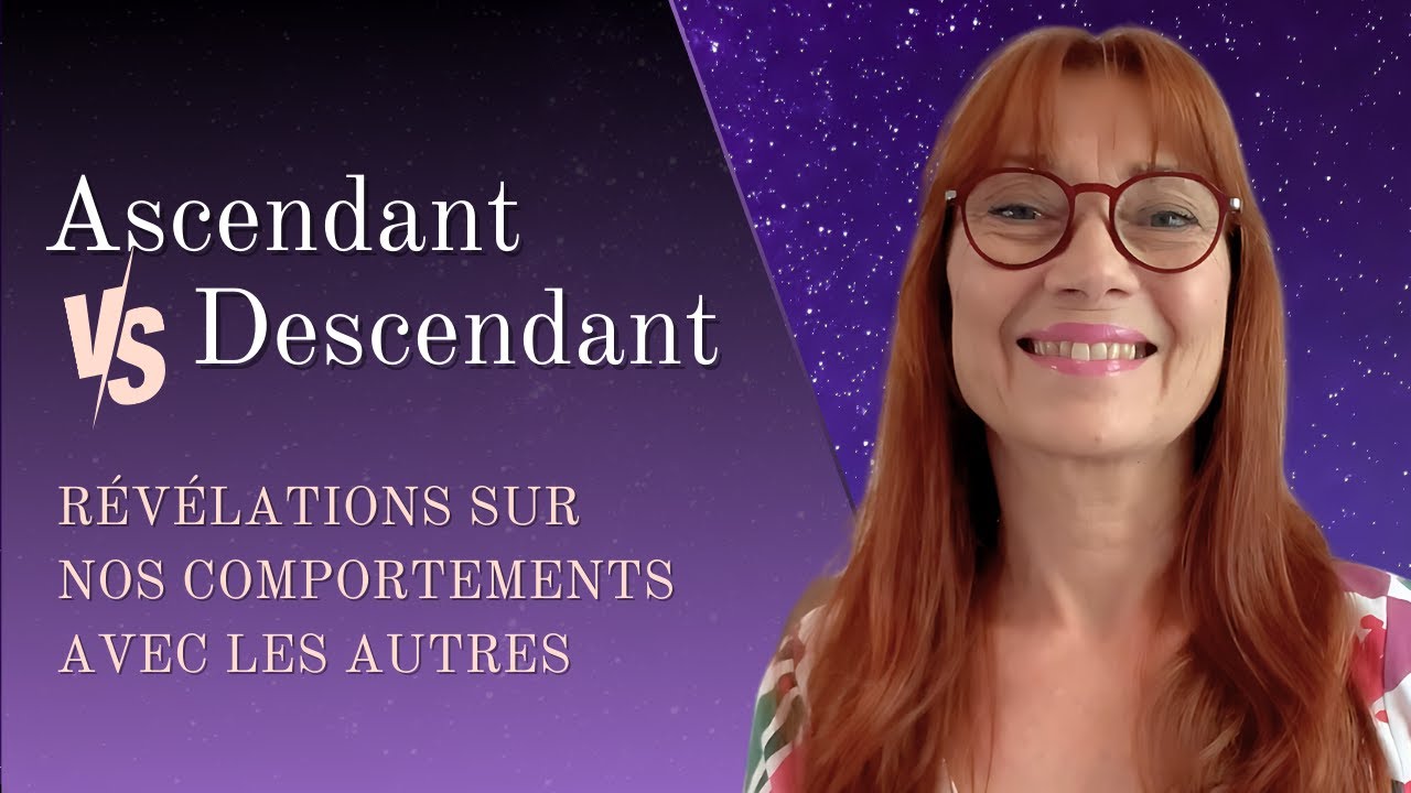 ASCENDANT VS DESCENDANT : Révélations sur nos comportements avec les autres