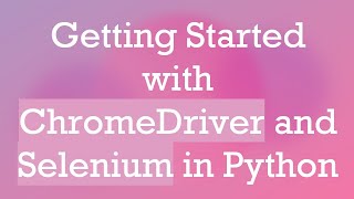 Getting Started with ChromeDriver and Selenium in Python