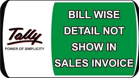 BILL WISE DETAIL NOT SHOW IN SALES INVOICE IN TALLY ERP 9 | NICT