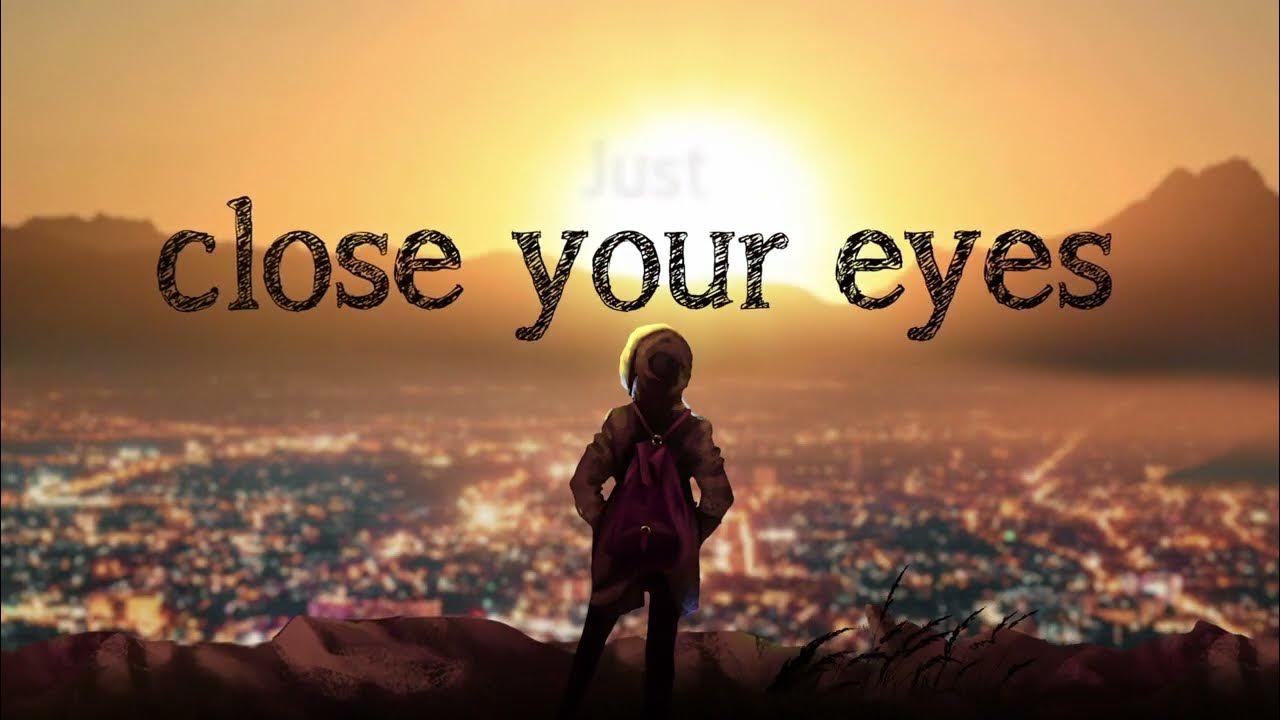 Close your eyes come to me