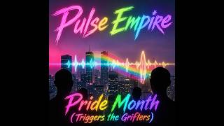 Pulse Empire – Pride Month (Triggers the Grifters) | 2026 Synthpop