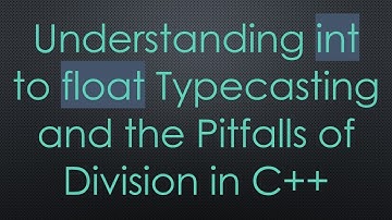Understanding int to float Typecasting and the Pitfalls of Division in C++