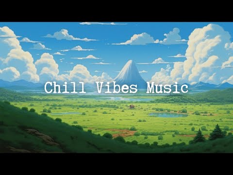 Chill Vibes Music Songs That Make You Feel Alive Chill Songs For Relaxing And Stress Relief  Chill Vibes Music Songs That Make You Feel Alive Chill Songs For Relaxing And Stress Relief