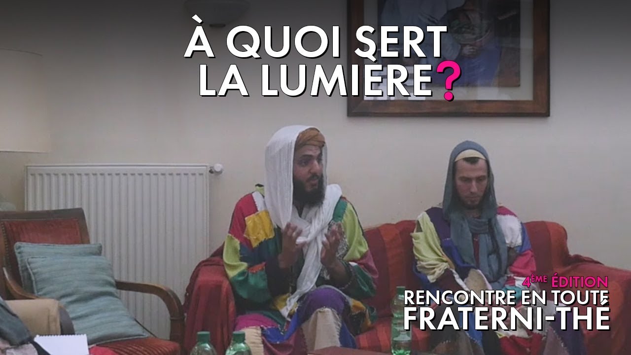A quoi sert la Lumière ? Rencontre en toute fraternithé (10/17) YouTube