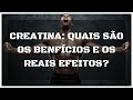 CREATINA: QUAIS OS BENEFÍCIOS E OS REAIS EFEITOS?