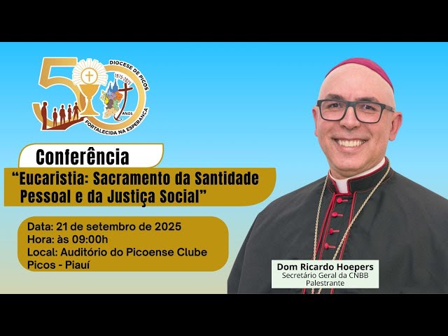 CONFERÊNCIA - EUCARISTIA: SACRAMENTO DA SANTIDADE PESSOAL E DA JUSTIÇA SOCIAL - DOM RICARDO HOEPERS