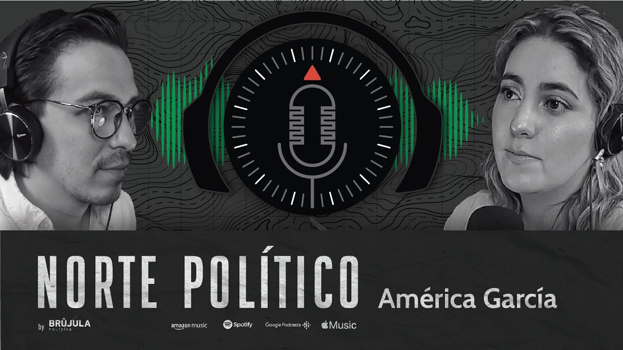 Norte Político #6 América García