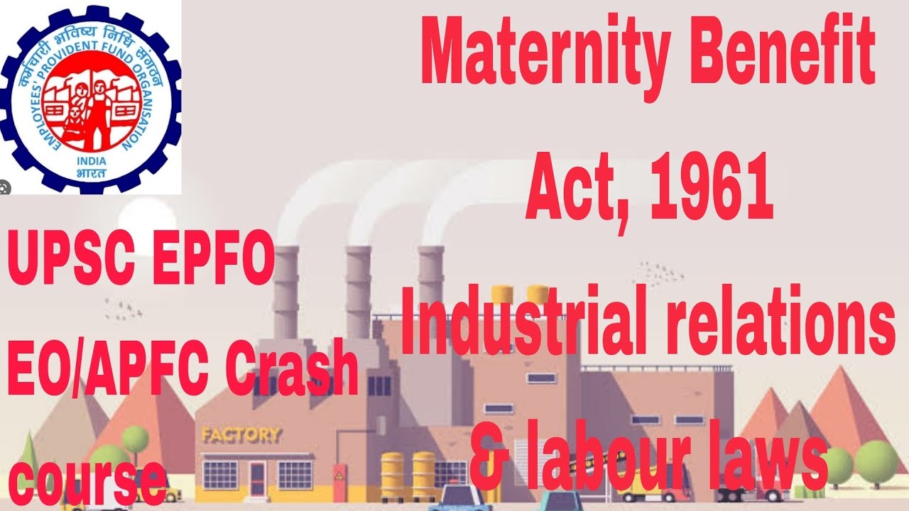Lec 2Maternity Benefit Act 1961Industrial relations & labour lawUPSC