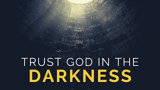 TRUST GOD IN TΗE DARKNESS | God Is With You - Inspirational & Motivational Video