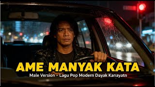 Download Lagu AME MANYAK KATA (male version) / Lagu Pop Modern Dayak Kanayatn  #lagudayakterbaru2025 #lagudayak MP3