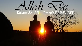 Allah De - Kasım ASLAN / Emrah BABAYİĞİT Resimi