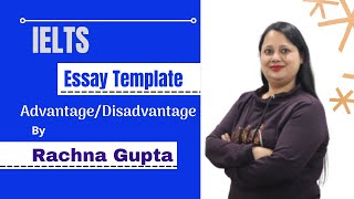 IELTS Essay Template | Advantage/Disadvantage |  Band 6 Or 7 | Rachna Gupta | Australian Academy