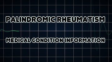 Palindromic rheumatism (Medical Condition)
