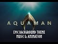 Aquaman | Epic Background Theme | Music &amp; Animation