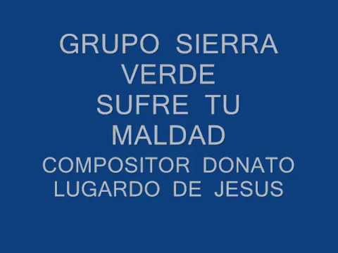 GRUPO  SIERRA  VERDE       SUFRE  TU  MALDAD