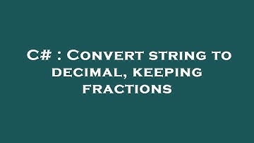 C# : Convert string to decimal, keeping fractions