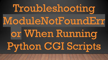 Troubleshooting ModuleNotFoundError When Running Python CGI Scripts