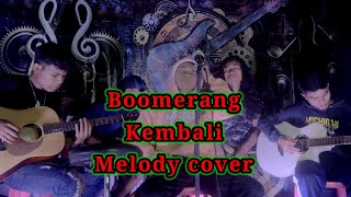 KEMBALI - boomerang || melody cover #boomerang
