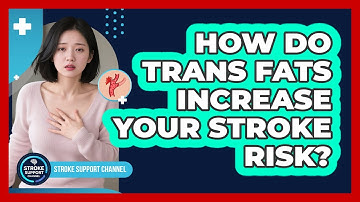 How Do Trans Fats Increase Your Stroke Risk? - Stroke Support Channel
