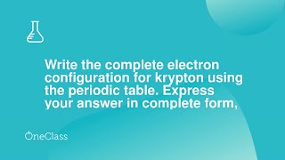 Write the complete electron configuration for krypton using the periodic table Express your answer