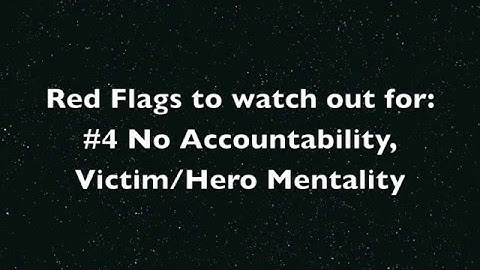 Red flags to watch out for #4: No accountability, Victim/Hero