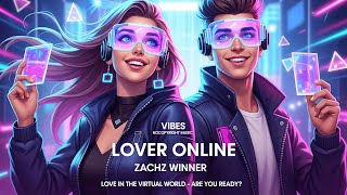 🔥 Lover Online - Zachz Winner Love In The Virtual World - Are You Ready? 🎶
