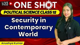 Security in Contemporary World in One Shot | Class 12 Political Science | Anushya Kumar