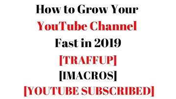 How to Grow Your YouTube Channel Fast in 2019 - [TRAFFUP][IMACROS] [YOUTUBE SUBSCRIBE]