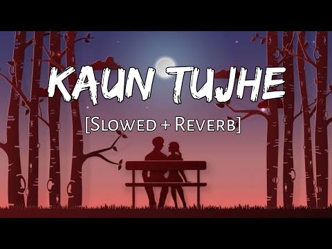 Kaun Tujhe [slowed