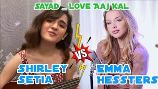 Shayad (Love Aaj Kal) | Shirley Setia Vs Emma Hessters | No Autotune Vs Autotune | Who sang Better ?