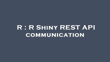 R : R Shiny REST API communication