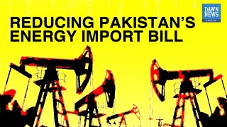 How Can Pakistan Reduce Import Bill For Energy Sector?