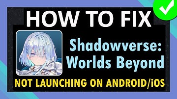 Fix Shadowverse: Worlds Beyond App Not Launching or Won